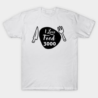 FOOD LOVER QUOTE I LOVE FOOD 3000 T-Shirt